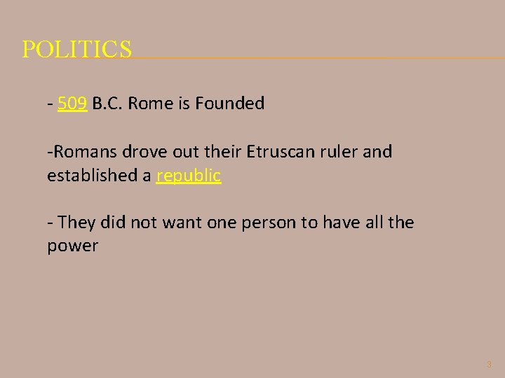 POLITICS - 509 B. C. Rome is Founded -Romans drove out their Etruscan ruler