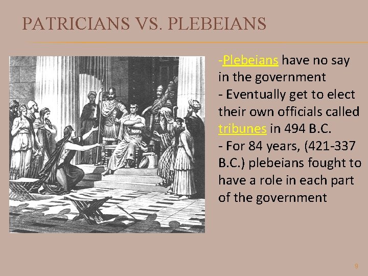 PATRICIANS VS. PLEBEIANS -Plebeians have no say in the government - Eventually get to