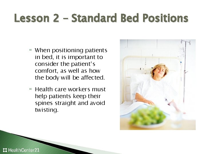Lesson 2 – Standard Bed Positions When positioning patients in bed, it is important