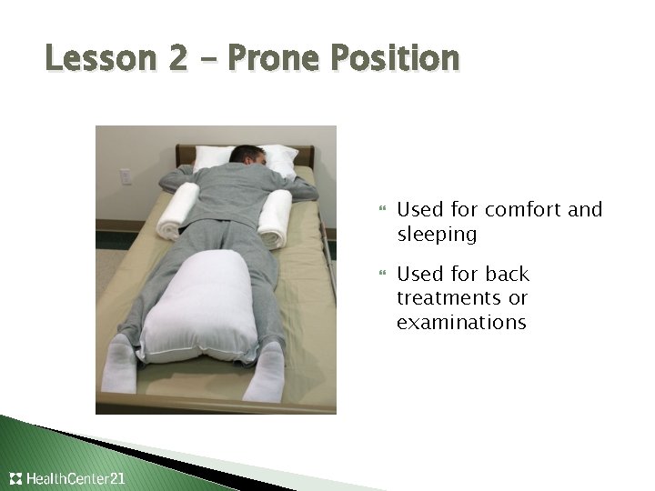 Lesson 2 – Prone Position Used for comfort and sleeping Used for back treatments