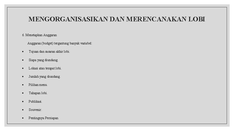 MENGORGANISASIKAN DAN MERENCANAKAN LOBI 6. Menetapkan Anggaran (budget) tergantung banyak variabel: Tujuan dan sasaran