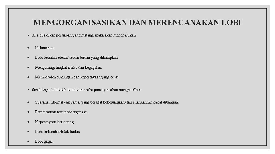 MENGORGANISASIKAN DAN MERENCANAKAN LOBI ◦ Bila dilakukan persiapan yang matang, maka akan menghasilkan: Kelancaran.