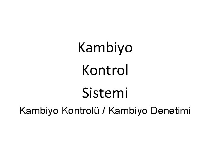 Kambiyo Kontrol Sistemi Kambiyo Kontrolü / Kambiyo Denetimi 