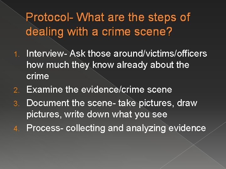 Protocol- What are the steps of dealing with a crime scene? Interview- Ask those