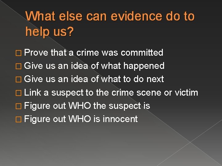 What else can evidence do to help us? � Prove that a crime was