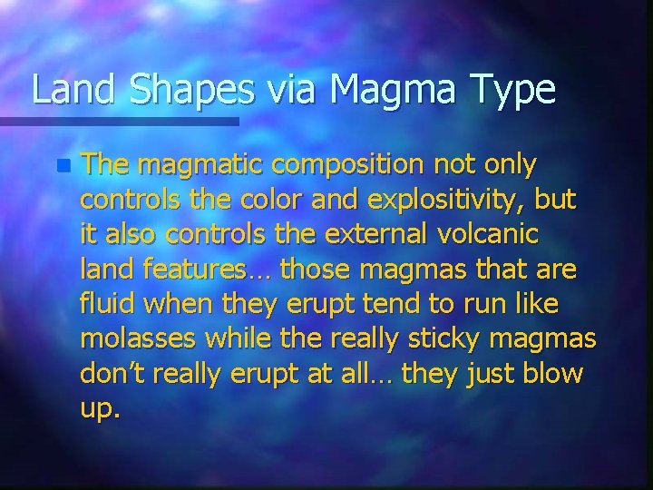 Land Shapes via Magma Type n The magmatic composition not only controls the color