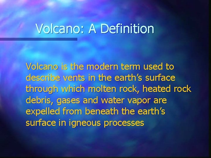 Volcano: A Definition Volcano is the modern term used to describe vents in the