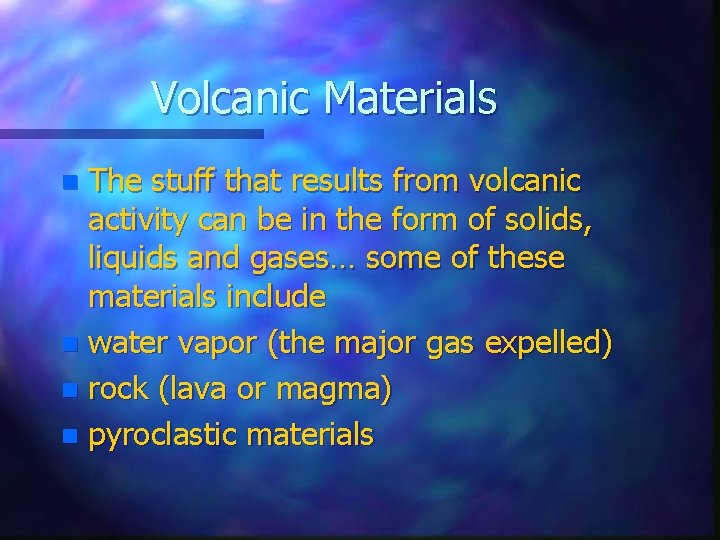 Volcanic Materials The stuff that results from volcanic activity can be in the form