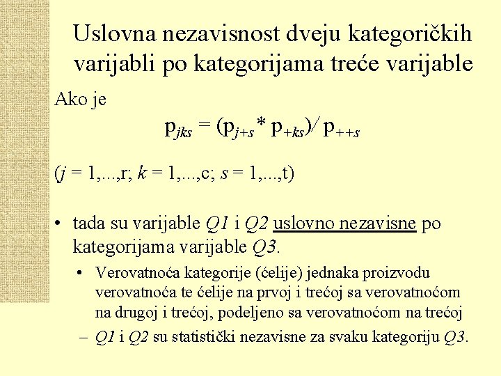 Uslovna nezavisnost dveju kategoričkih varijabli po kategorijama treće varijable Ako je pjks = (pj+s*