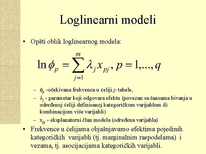 Loglinearni modeli • Opšti oblik loglinearnog modela: – p -očekivana frekvenca u ćeliji p