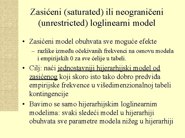 Zasićeni (saturated) ili neograničeni (unrestricted) loglinearni model • Zasićeni model obuhvata sve moguće efekte