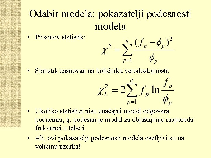 Odabir modela: pokazatelji podesnosti modela • Pirsonov statistik: • Statistik zasnovan na količniku verodostojnosti: