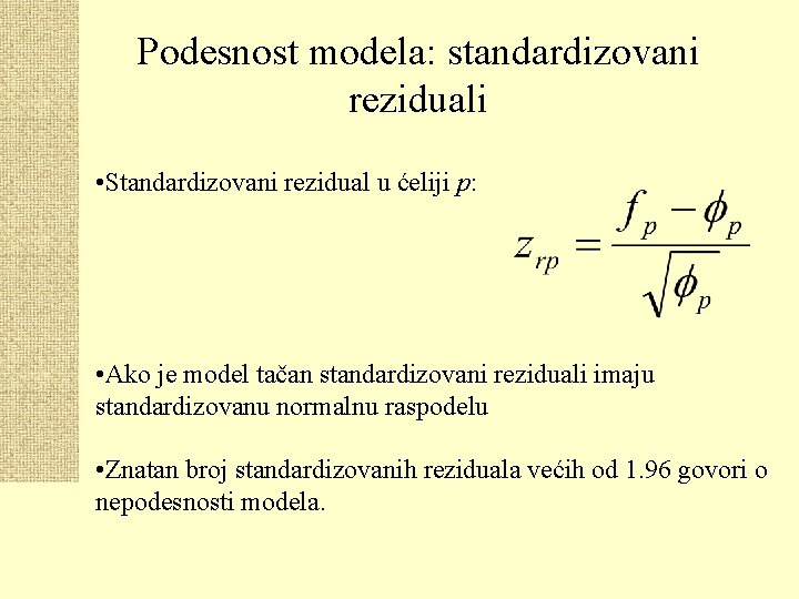 Podesnost modela: standardizovani reziduali • Standardizovani rezidual u ćeliji p: • Ako je model