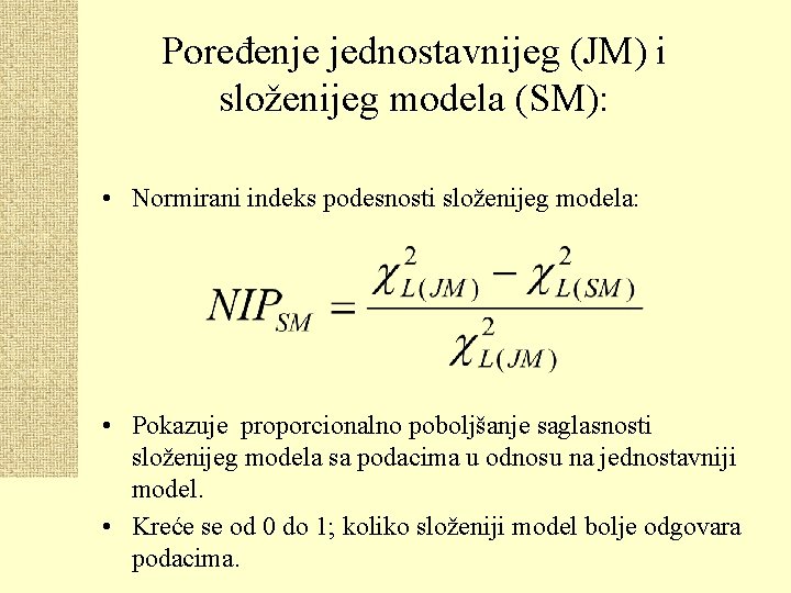 Poređenje jednostavnijeg (JM) i složenijeg modela (SM): • Normirani indeks podesnosti složenijeg modela: •
