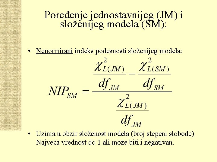 Poređenje jednostavnijeg (JM) i složenijeg modela (SM): • Nenormirani indeks podesnosti složenijeg modela: •