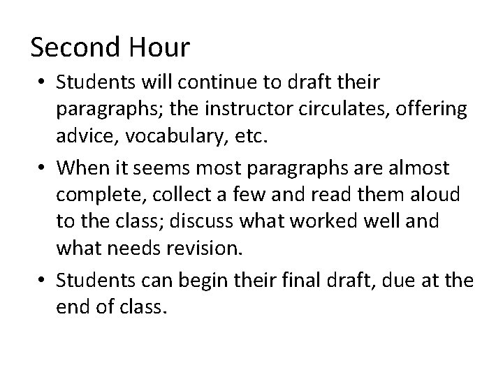 Second Hour • Students will continue to draft their paragraphs; the instructor circulates, offering