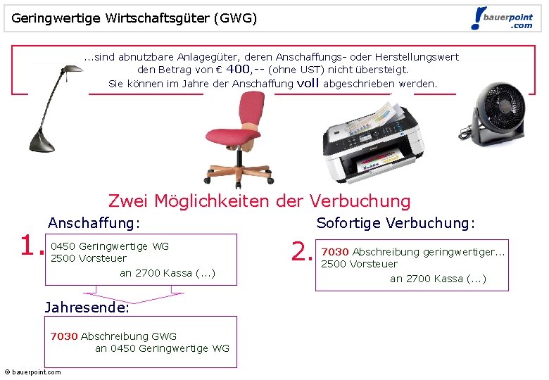 Geringwertige Wirtschaftsgüter (GWG) © bauerpoint. com . . . sind abnutzbare Anlagegüter, deren Anschaffungs-