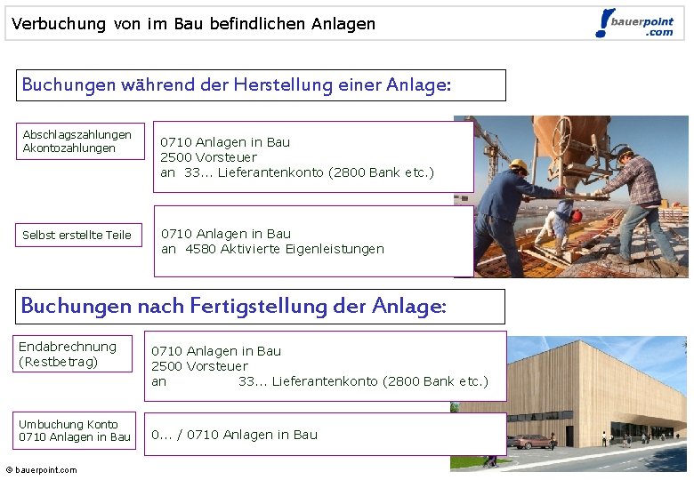 Verbuchung von im Bau befindlichen Anlagen Buchungen während der Herstellung einer Anlage: Abschlagszahlungen Akontozahlungen