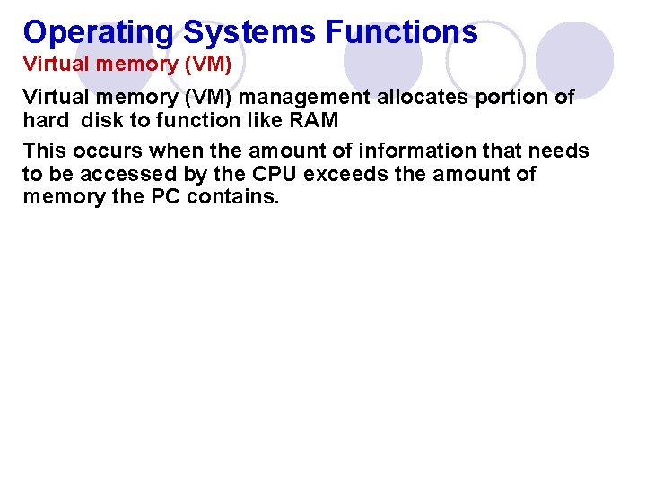 Operating Systems Functions Virtual memory (VM) management allocates portion of hard disk to function