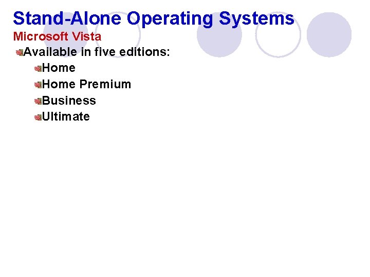 Stand-Alone Operating Systems Microsoft Vista Available in five editions: Home Premium Business Ultimate 