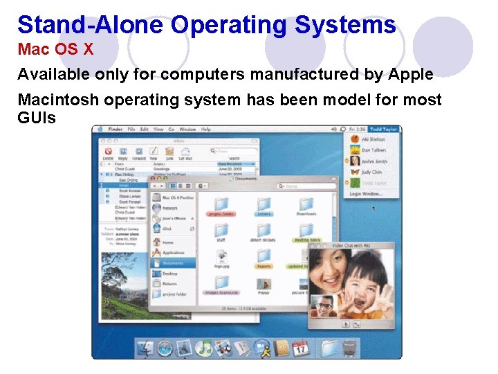 Stand-Alone Operating Systems Mac OS X Available only for computers manufactured by Apple Macintosh