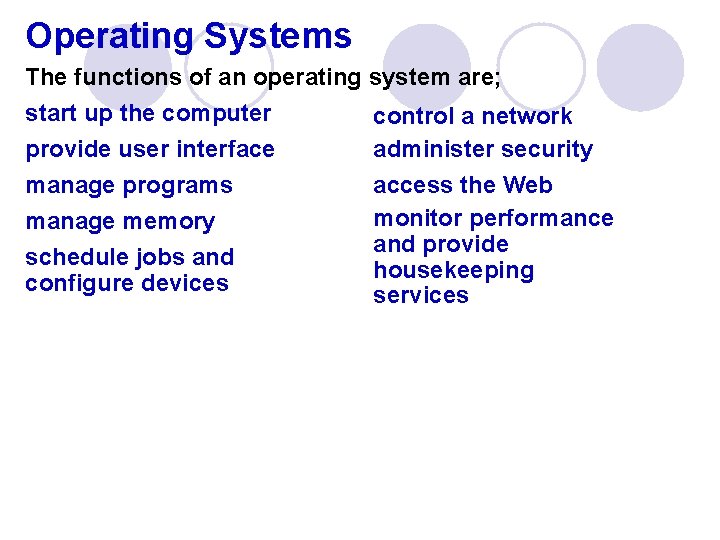 Operating Systems The functions of an operating system are; start up the computer control
