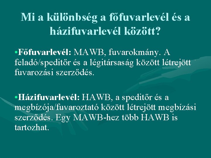 Mi a különbség a főfuvarlevél és a házifuvarlevél között? • Főfuvarlevél: MAWB, fuvarokmány. A