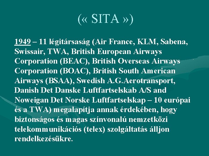 ( « SITA » ) 1949 – 11 légitársaság (Air France, KLM, Sabena, Swissair,