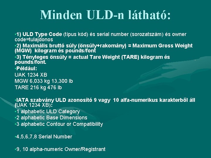 Minden ULD-n látható: • 1) ULD Type Code (típus kód) és serial number (sorozatszám)