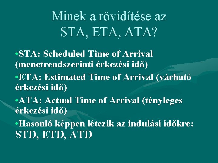 Minek a rövidítése az STA, ETA, ATA? • STA: Scheduled Time of Arrival (menetrendszerinti