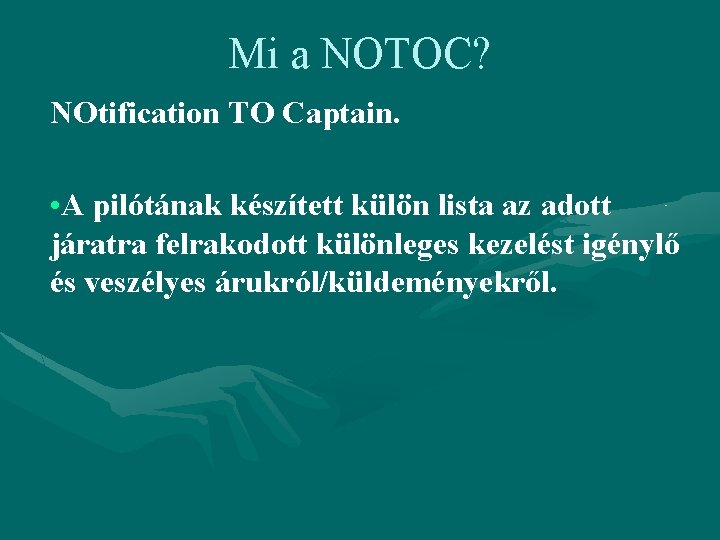 Mi a NOTOC? NOtification TO Captain. • A pilótának készített külön lista az adott