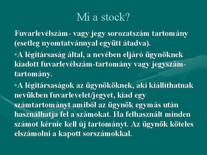 Mi a stock? Fuvarlevélszám- vagy jegy sorozatszám tartomány (esetleg nyomtatvánnyal együtt átadva). • A