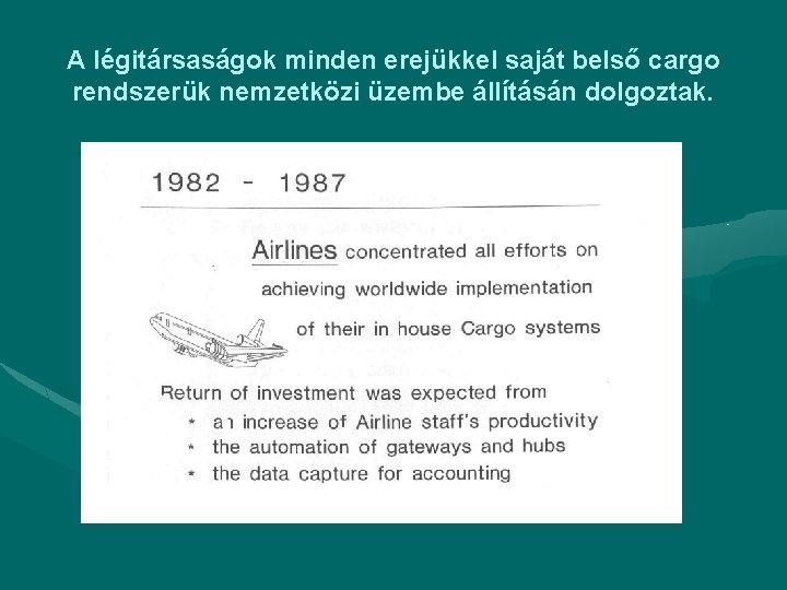 A légitársaságok minden erejükkel saját belső cargo rendszerük nemzetközi üzembe állításán dolgoztak. 