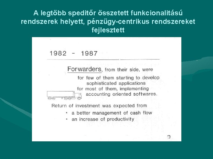 A legtöbb speditőr összetett funkcionalitású rendszerek helyett, pénzügy-centrikus rendszereket fejlesztett 