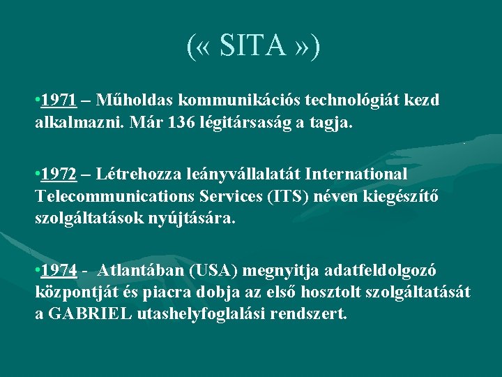 ( « SITA » ) • 1971 – Műholdas kommunikációs technológiát kezd alkalmazni. Már