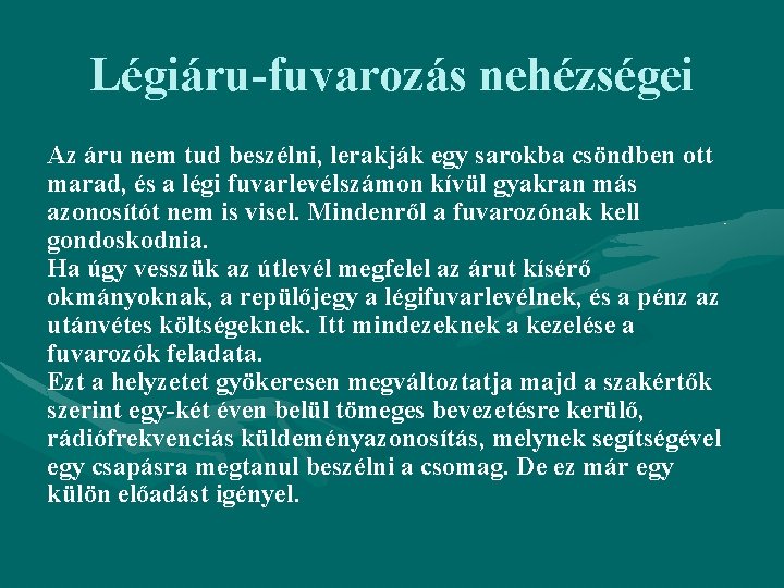 Légiáru-fuvarozás nehézségei Az áru nem tud beszélni, lerakják egy sarokba csöndben ott marad, és