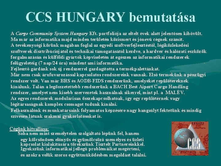 CCS HUNGARY bemutatása A Cargo Community System Hungary Kft. portfoliója az eltelt évek alatt