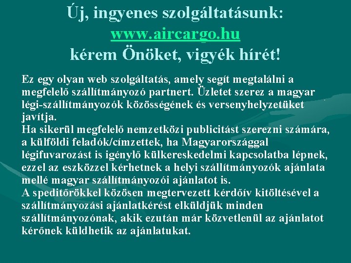 Új, ingyenes szolgáltatásunk: www. aircargo. hu kérem Önöket, vigyék hírét! Ez egy olyan web