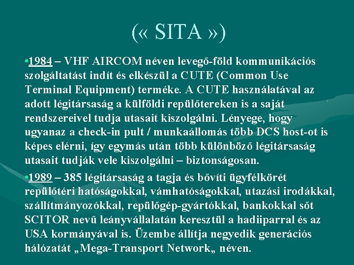 ( « SITA » ) • 1984 – VHF AIRCOM néven levegő-föld kommunikációs szolgáltatást