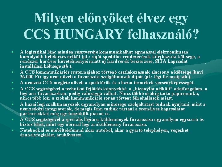 Milyen előnyöket élvez egy CCS HUNGARY felhasználó? • • A logisztikai lánc minden résztvevője
