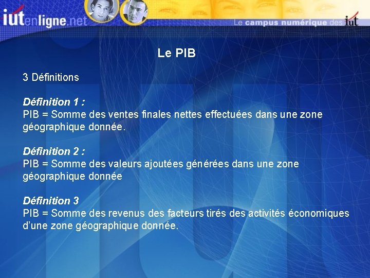 Le PIB 3 Définitions Définition 1 : PIB = Somme des ventes finales nettes