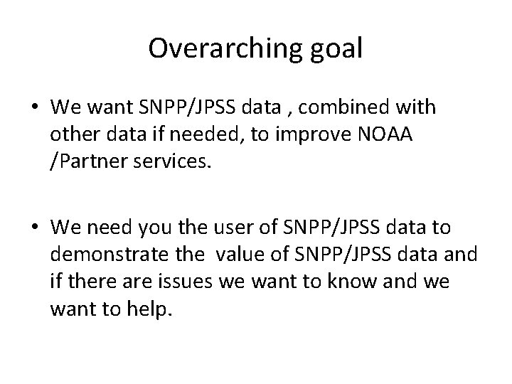 Overarching goal • We want SNPP/JPSS data , combined with other data if needed,