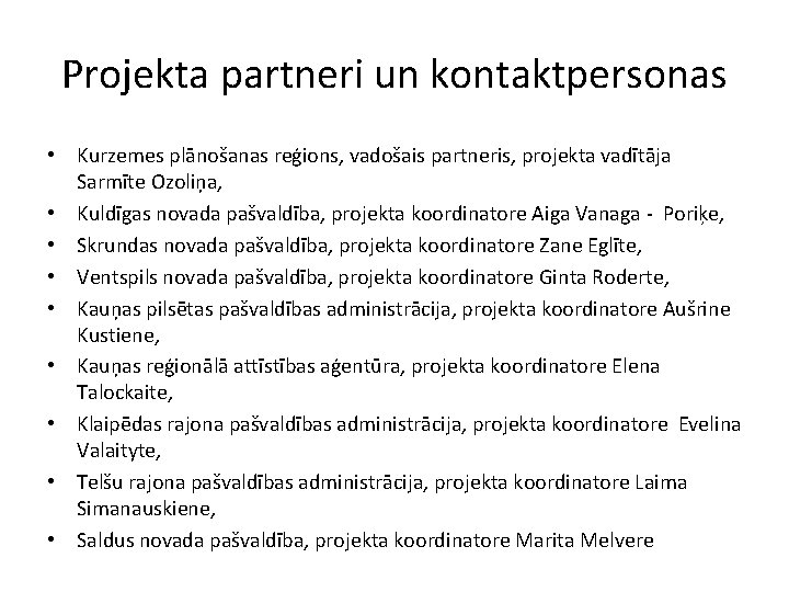 Projekta partneri un kontaktpersonas • Kurzemes plānošanas reģions, vadošais partneris, projekta vadītāja Sarmīte Ozoliņa,