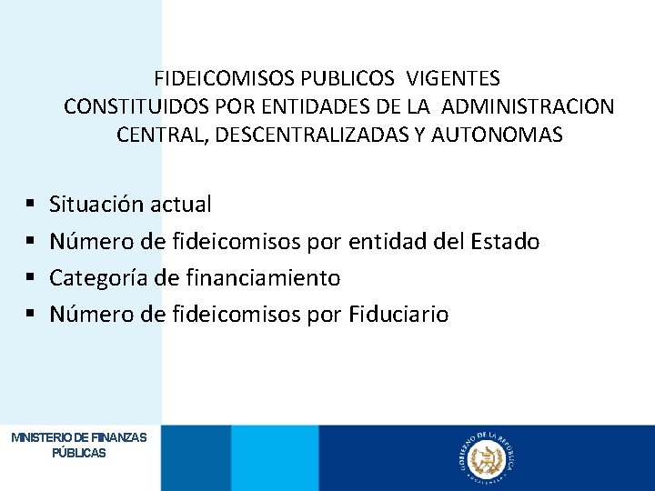 FIDEICOMISOS PUBLICOS VIGENTES CONSTITUIDOS POR ENTIDADES DE LA ADMINISTRACION CENTRAL, DESCENTRALIZADAS Y AUTONOMAS §