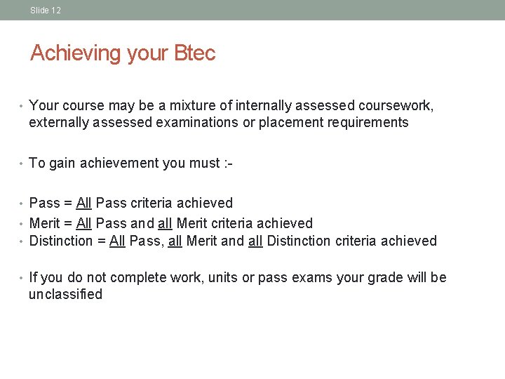 Slide 12 Achieving your Btec • Your course may be a mixture of internally