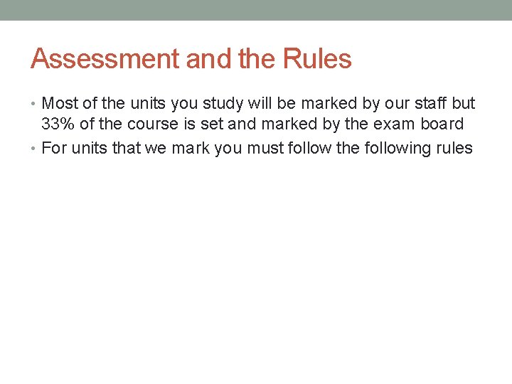 Assessment and the Rules • Most of the units you study will be marked