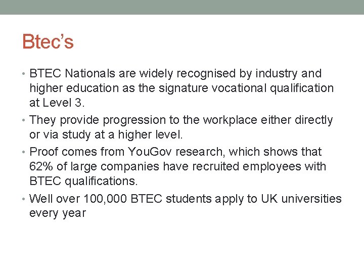 Btec’s • BTEC Nationals are widely recognised by industry and higher education as the