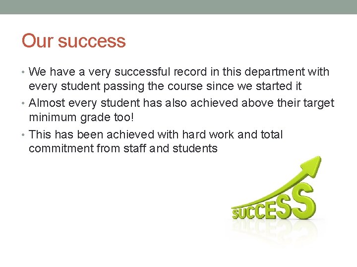 Our success • We have a very successful record in this department with every