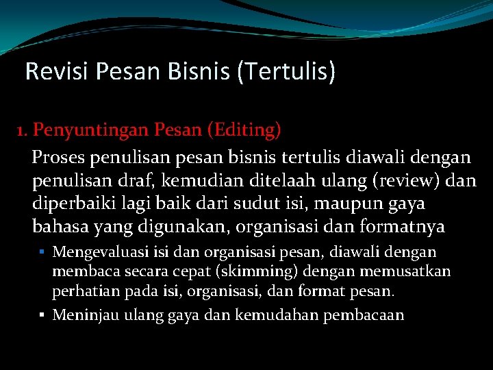 Revisi Pesan Bisnis (Tertulis) 1. Penyuntingan Pesan (Editing) Proses penulisan pesan bisnis tertulis diawali