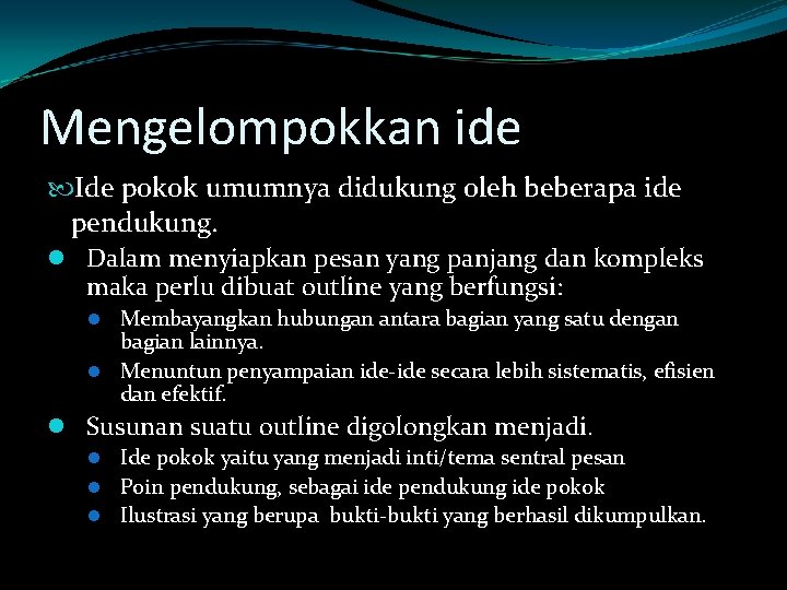 Mengelompokkan ide Ide pokok umumnya didukung oleh beberapa ide pendukung. l Dalam menyiapkan pesan